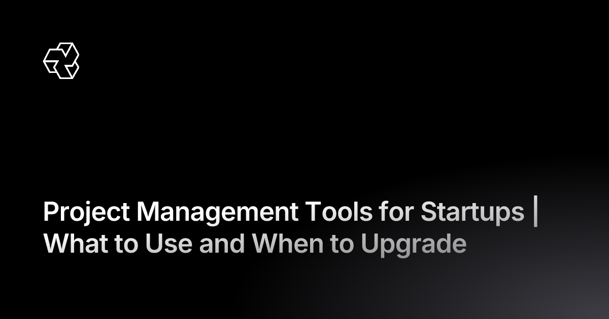 Project Management Tools for Startups | What to Use and When to Upgrade ...